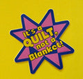 It's a Quilt, not a Blanket | STICKER | Sassafras Lane Designs