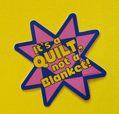 It's a Quilt, not a Blanket | STICKER | Sassafras Lane Designs