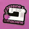 Caffeine & the Machine | STICKER | Sassafras Lane Designs